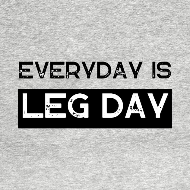 Everyday Is Leg Day by Ampzy